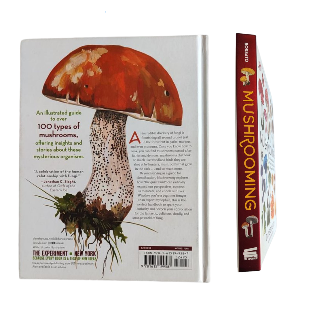 Mushrooming: An Illustrated Guide to the Fantastic, Delicious, Deadly, and Strange World of Fungi
